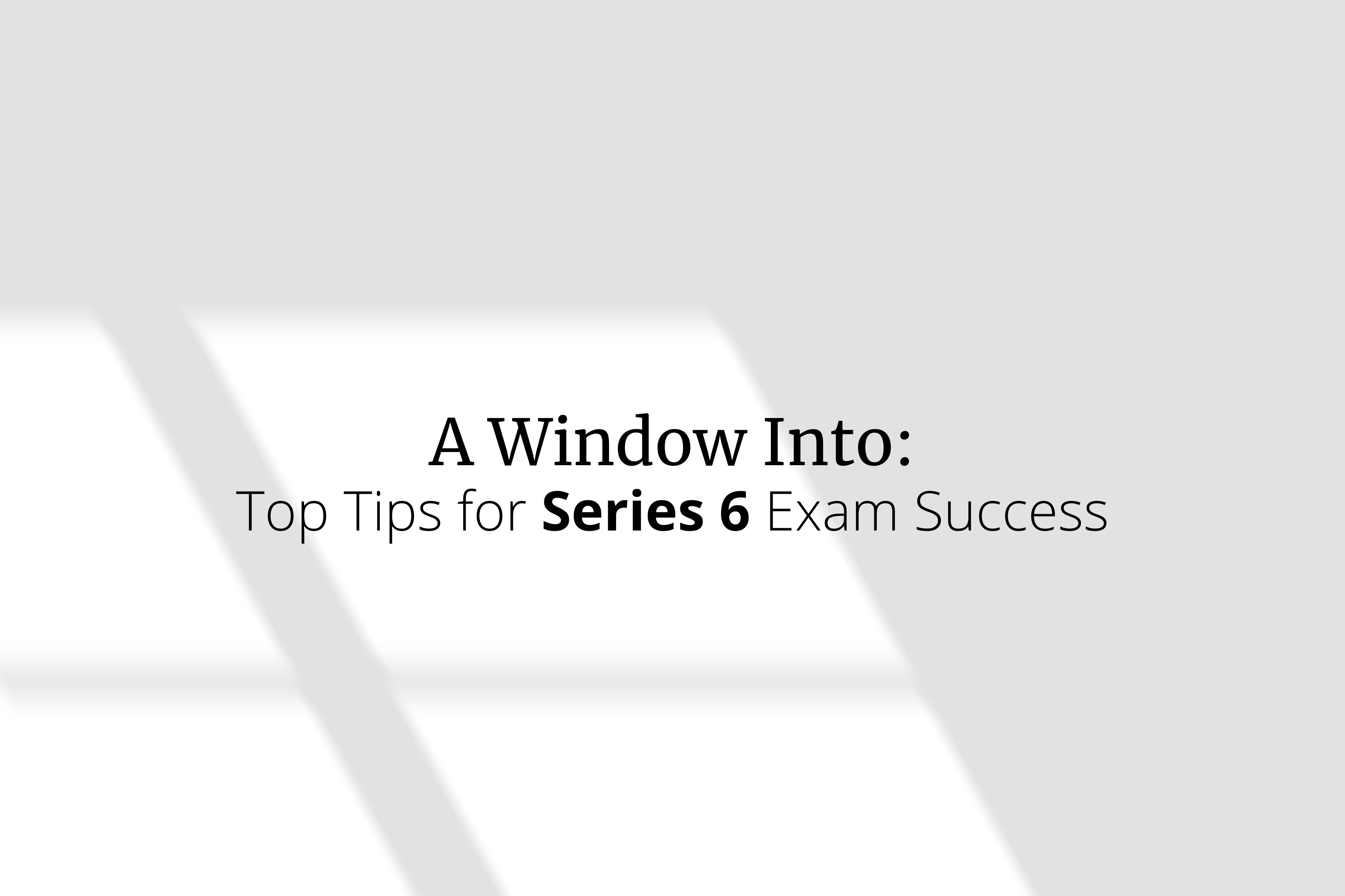 Top Tips for Series 6 Exam Success