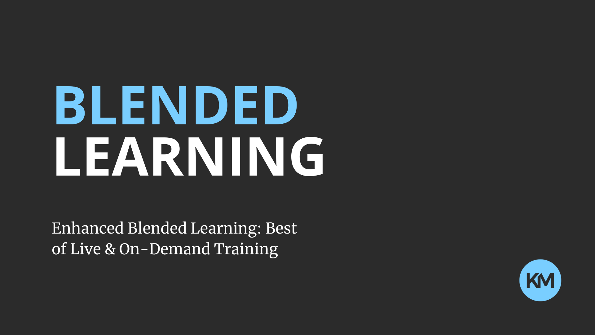 Enhanced Blended Learning: Best of Live & On-Demand Training