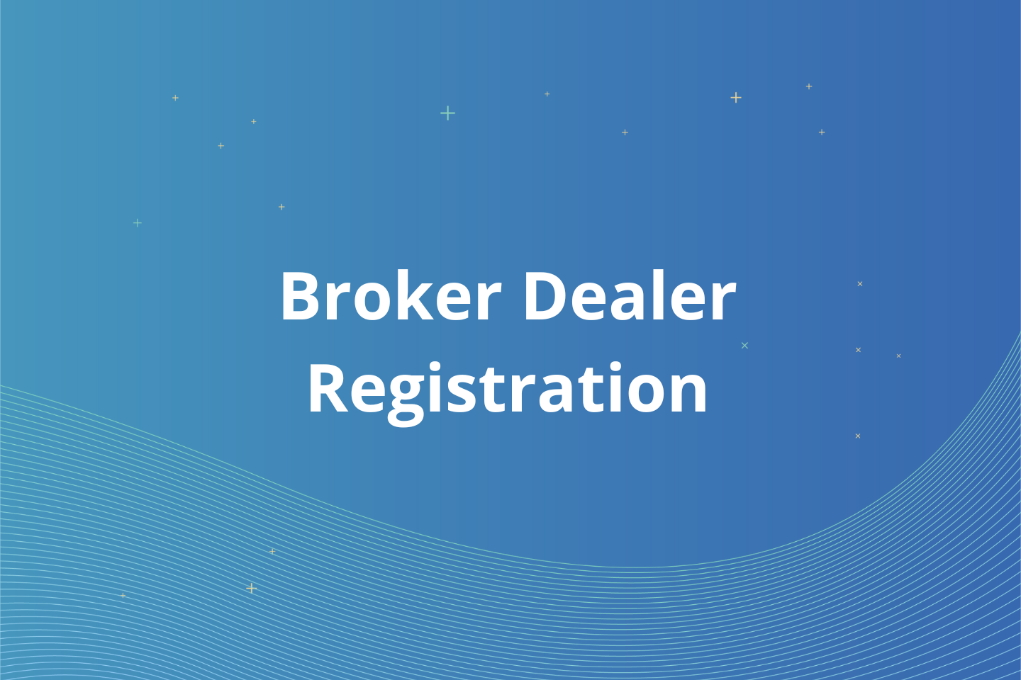 What is Broker-Dealer Registration?