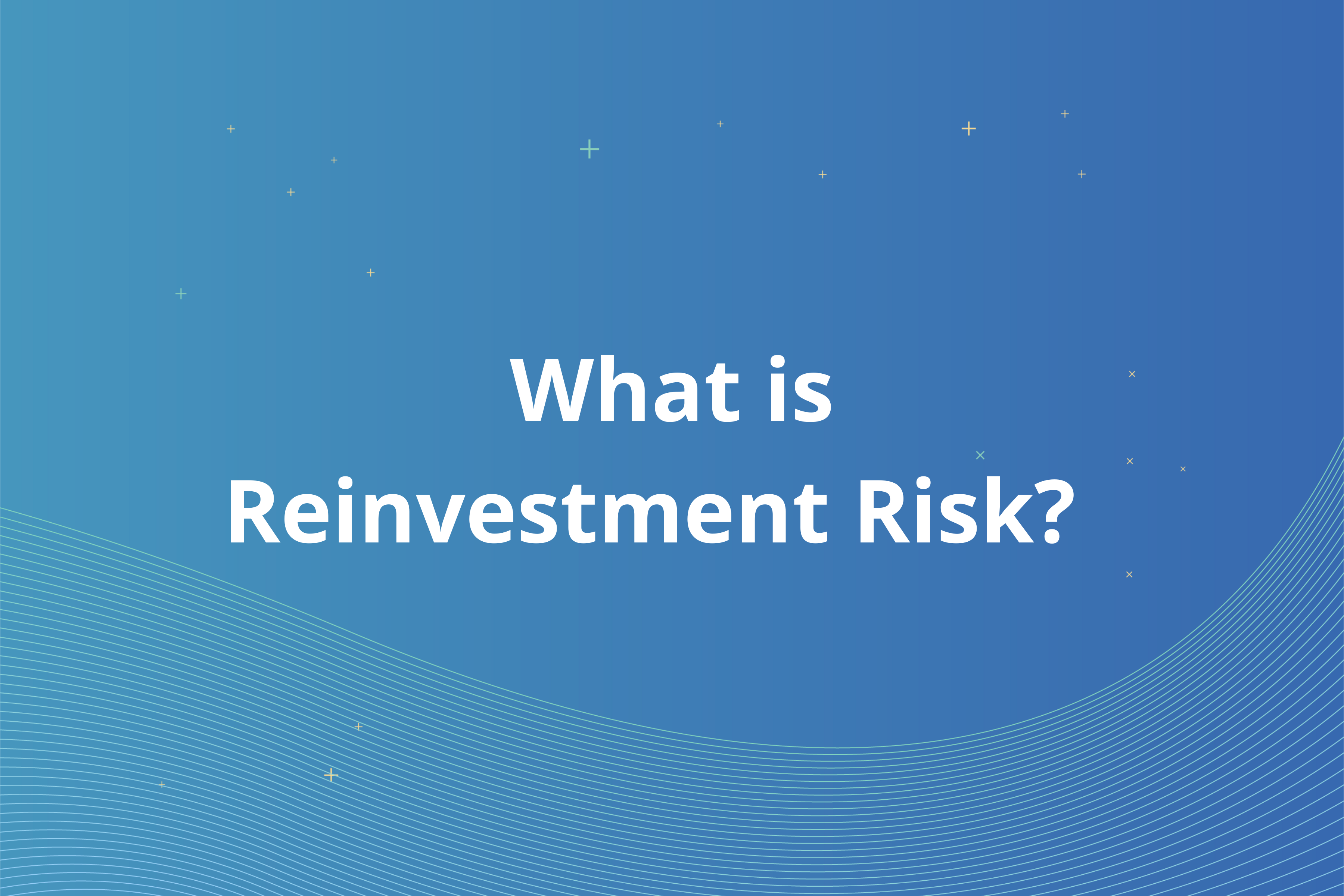 What is Reinvestment Risk?