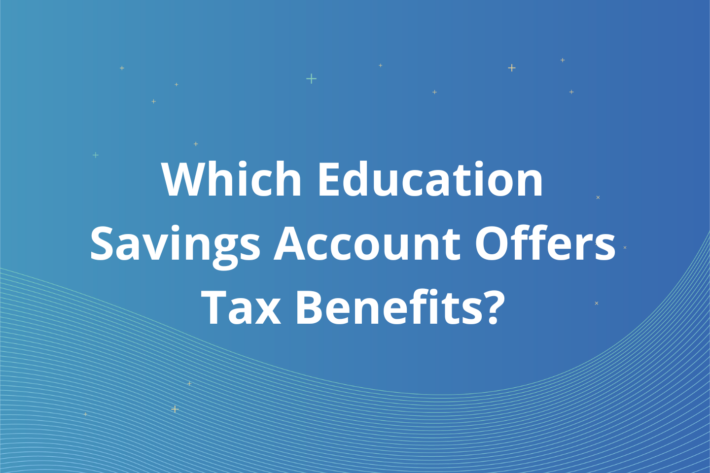 Which Education Savings Accounts Offer Tax Benefits? 